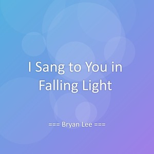 I Sang to You in Falling Light