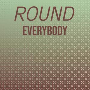 Round Everybody