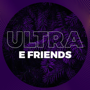 Ultra e Friends (Explicit)