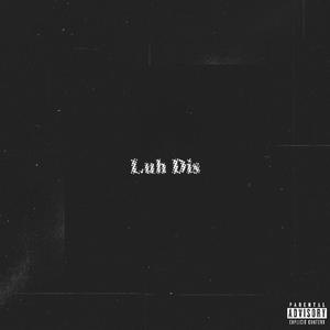 Luh Dis (feat. Ahsé & Rari Chamberlin) (Explicit)