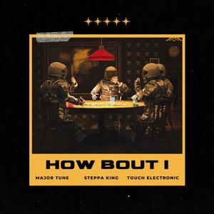 How Bout I (feat. Major Tune & Touch electronics) (Explicit)