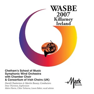 2007 WASBE Killarney, Ireland: Chetham's School of Music Symphony Wind Orchestra with Chamber Choir and Consortium of Irish Choirs