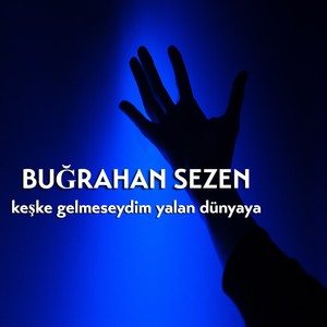 Keşke Gelmeseydim Yalan Dünyaya