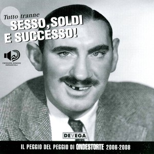 Tutto tranne sesso, soldi e successo! (Il peggio del peggio di Ondestorte 2006-2008) [Explicit]