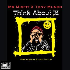 Think About It (feat. Tony Mundo) (Explicit)