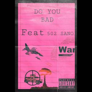 Do You Bad (feat. 502 SANO) (Explicit)