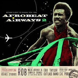 Afrobeat Airways, Vol. 2: Return Flight to Ghana 1974-1983 (Analog Africa No. 14)