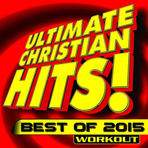 Ultimate Christian Hits! Best of 2015 Workout