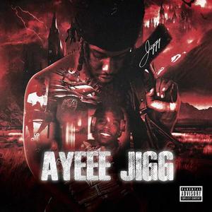 Ayeee Jigg (Explicit)