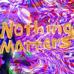 Nothing Matters