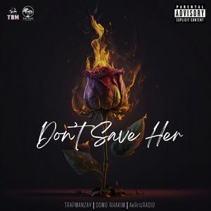 Don't Save Her (feat. Domo Rhakim & AkriteRadio) [Explicit]