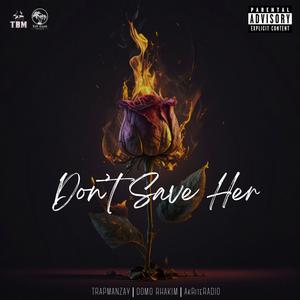Don't Save Her (feat. Domo Rhakim & AkriteRadio) (Explicit)