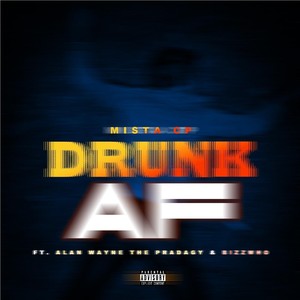 Drunk AF(feat. Alan Wayne the Pradagy & Bizzwho) (Explicit)
