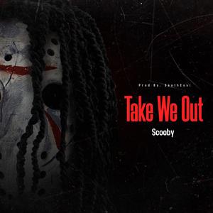 Take We Out (feat. Scooby)