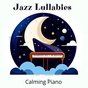 Jazz Lullabies: Calming Piano, Ultimate Relaxation Collection to Sleep Aid