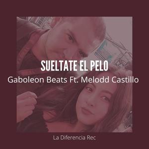 Sueltate El Pelo(feat. Melodd Castillo)