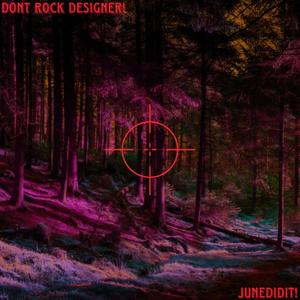 DONT ROCK DESIGNER! (Explicit)