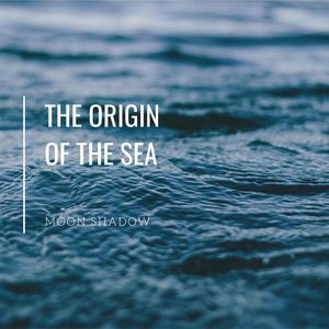 The Origin of the Sea