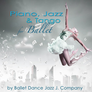 Piano, Jazz & Tango for Ballet – Piano Classics & Originals for Ballet Class Music