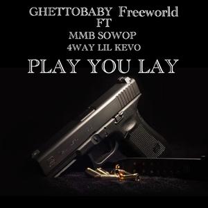Play you lay (feat. mmb sowop & 4way lil kevo) (Explicit)