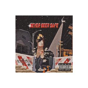 NEVER BEEN SAFE (Explicit)