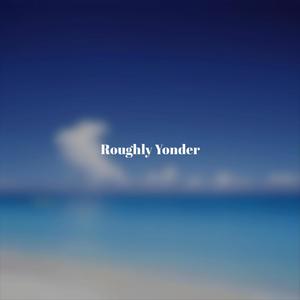 Roughly Yonder