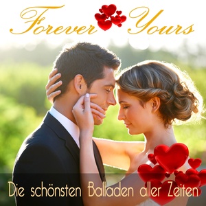 Forever Yours - Die schönsten Balladen aller Zeiten