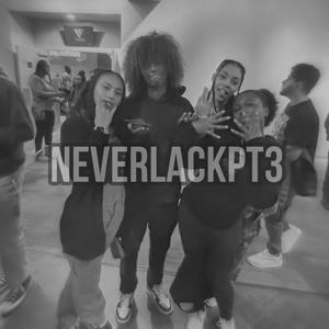 NeverLackPt3 (Explicit)