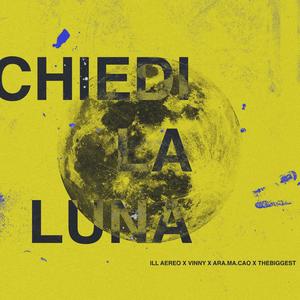 Chiedi la luna (feat. Ill aereo, Vinny, ara.ma.cao & thebiggest)