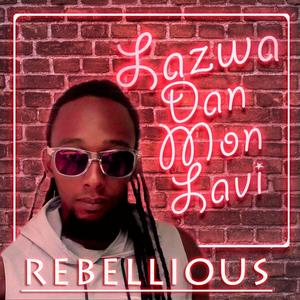 Lazwa Dan Mon Lavi (feat. Rebellious)