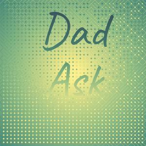 Dad Ask