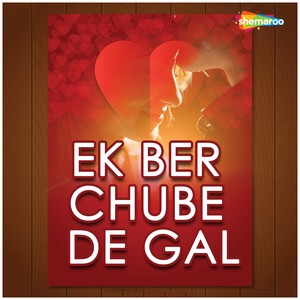 Ek Ber Chube De Gal