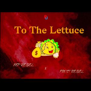 To The Lettuce (feat. Frost Rebel)