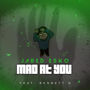 MAD AT YOU (feat. Bennett Q) (Explicit)