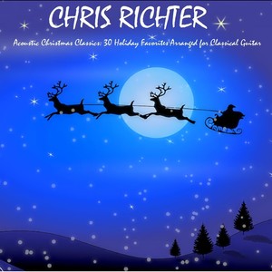 Acoustic Christmas Classics: 30 Holiday Favorites Arranged for Classical Guitar