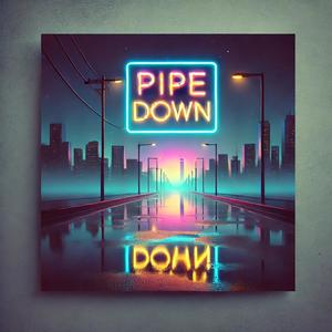 Pipe Down (Explicit)