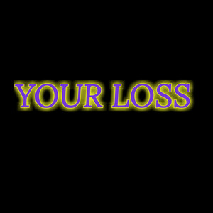 Your Loss