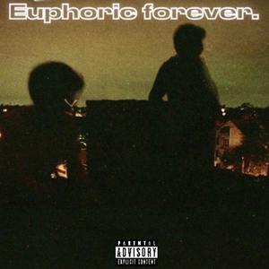 Euphoric forever. (Explicit)