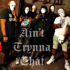 Ain't Trynna Chat