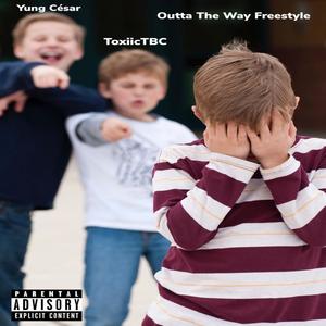 Outta The Way(feat. ToxiicTBC) (Explicit)