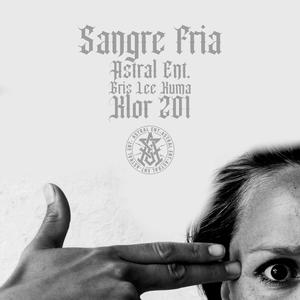 Sangre Fria (feat. Gris Lee Kuma & Klor 201)