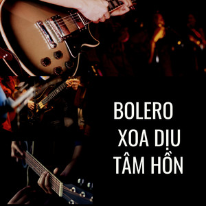 Bolero Xoa Dịu Tâm Hồn 2023