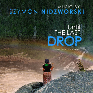 DO OSTATNIEJ KROPLI / UNTIL THE LAST DROP (Original Score)