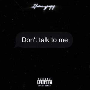 Don't talk to me (Explicit)