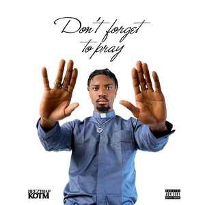 Don't Forget To Pray (DFTP) [Explicit]