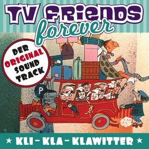 TV Friends Forever - Der Original Sound Track: Kli-Kla-Klawitter (Der knallrote Autobus)