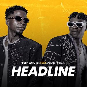 Fresh Baroste - Headline (feat. Ozone Africa)
