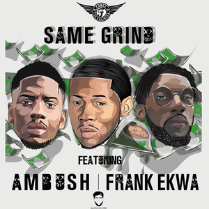 Same Grind (feat. Ambush Buzzworl & Frank Ekwa)