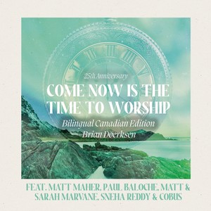 Come Now Is The Time To Worship (25th Anniversary - Bilingual Canadian Edition)