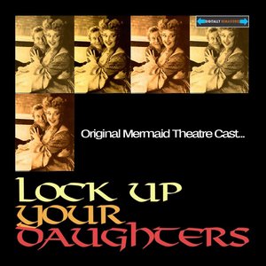 Lock Up Your Daughters - Original Mermaid Theatre Cast